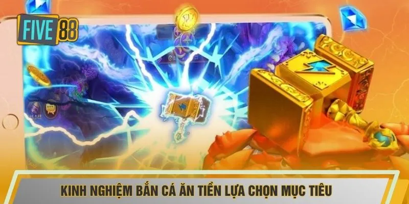 Kinh nghiệm bắn cá ăn tiền lựa chọn mục tiêu
